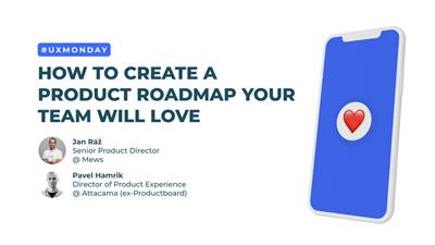 UX Monday: How to Create a Product Roadmap Your Team Will Love