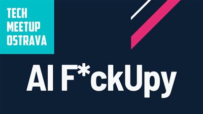 TechMeetup #43: AI F*ckUpy